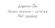 Laura-Jo
Studio Session - 22/11/07
Ref: 000040
