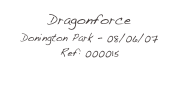 Dragonforce
Donington Park - 08/06/07
Ref: 000015