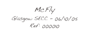 McFly
Glasgow SECC - 06/10/05
Ref: 000010