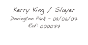 Kerry King / Slayer
Donington Park - 09/06/07
Ref: 000077