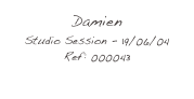 Damien
Studio Session - 19/06/04
Ref: 000043