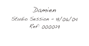 Damien
Studio Session - 19/06/04
Ref: 000029