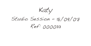 Katy
Studio Session - 18/09/07
Ref: 000033