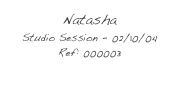 Natasha
Studio Session - 02/10/04
Ref: 000003