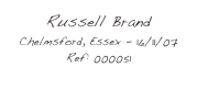 Russell Brand
Chelmsford, Essex - 16/11/07
Ref: 000051