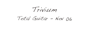 Trivium
Total Guitar - Nov 06
