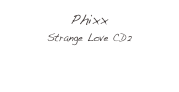 Phixx
Strange Love CD2
