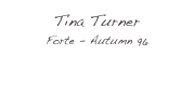 Tina Turner
Forte - Autumn 96
